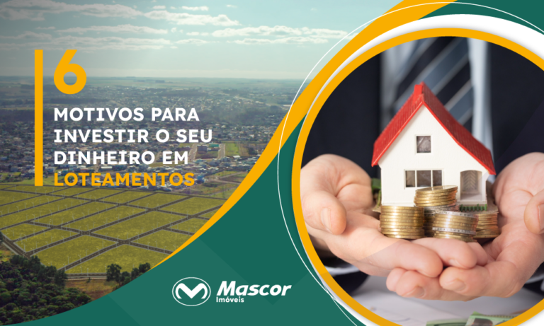 6 motivos para investir seu dinheiro em loteamentos Mascor Imóveis